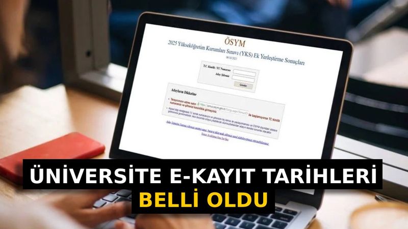 YKS ek tercih üniversite kayıt tarihleri: Üniversite kayıtları ne zaman, nasıl ve nereden yapılır?