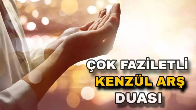 Kenzül Arş Duası Okunuşu: Kenzül Arş Türkçe Anlamı ve Faziletleri...