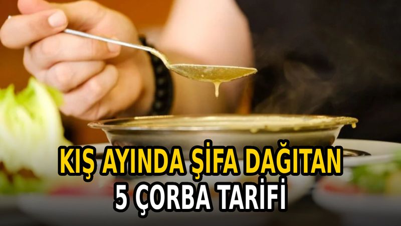 Şifa dolu kış çorbaları: Evde kolayca yapabileceğiniz 5 tarif