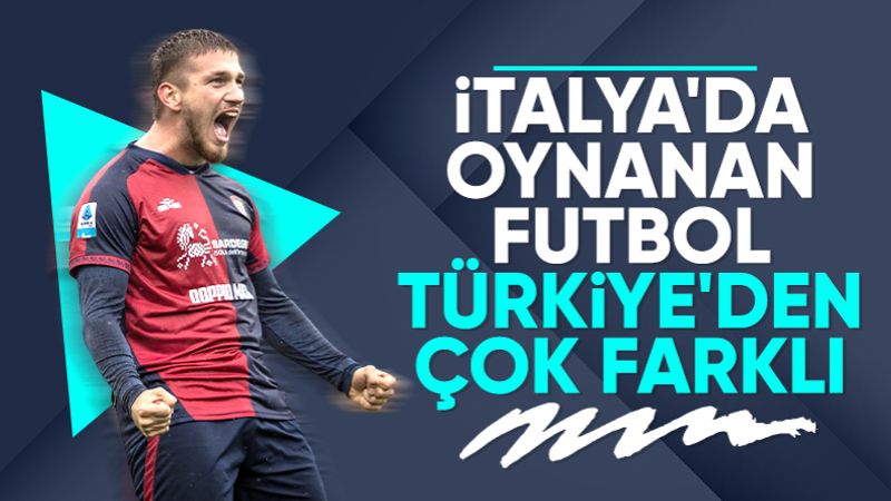 Semih Kılıçsoy: İtalya'da futbol çok farklı