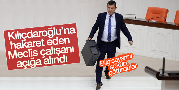 Kılıçdaroğlu'na hakaret eden Meclis çalışanı görevden alındı