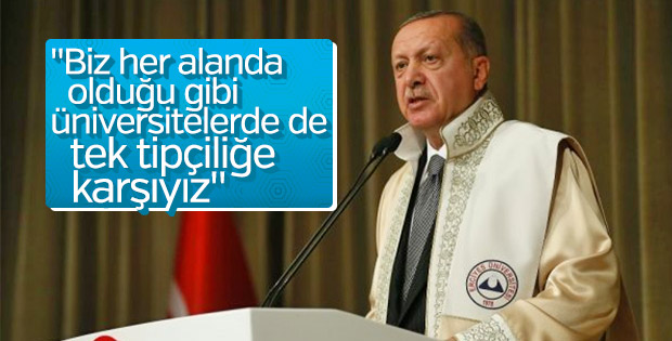 Başkan Erdoğan: Üniversitelerde tek tipçiliğe karşıyız