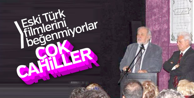 Eski Türk filmlerini beğenmeyenlere: Cahiller