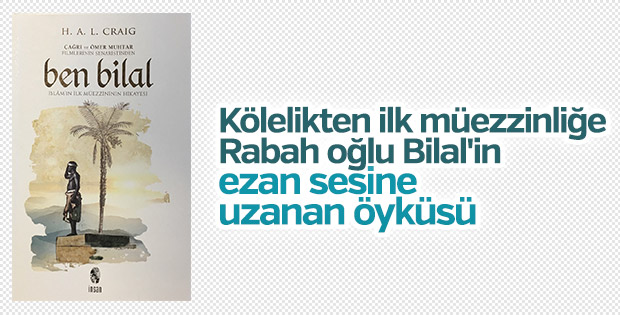 H.A.L. Craig’den ilk müezzin Bilal-i Habeşi’nin hayatı: Ben Bilal