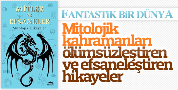 Mitolojinin fantastik dünyası mitler ve efsaneler