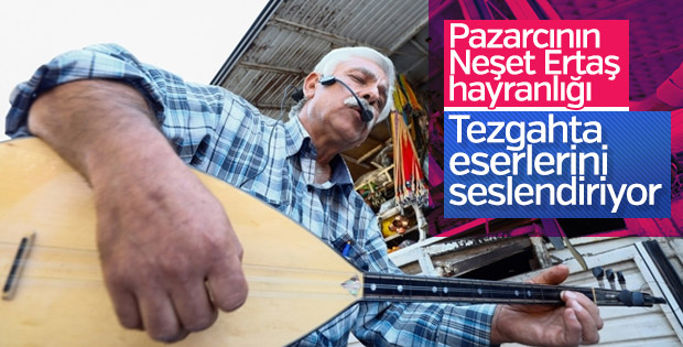 Neşat Ertaş'ın türkülerini tezgahına taşıdı