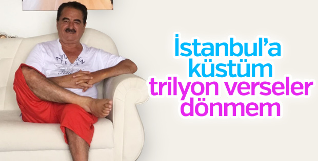 İbrahim Tatlıses: İstanbul'a küstüm