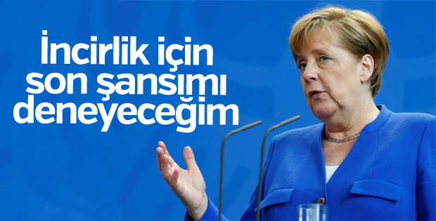 Merkel, İncirlik için son kez deneyecek