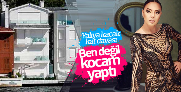 Ebru Gündeş 'yalıya kaçak kat' davasında Reza'yı suçladı
