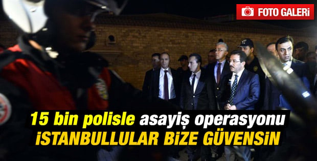 İstanbul'da 15 bin polisle operasyon