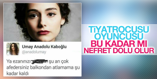 Oyuncu Umay Anadolu Kaboğlu'nun ezan nefreti