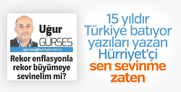 Hürriyet'in yazarı Uğur Gürses 7,4'lük büyümeyi beğenmedi