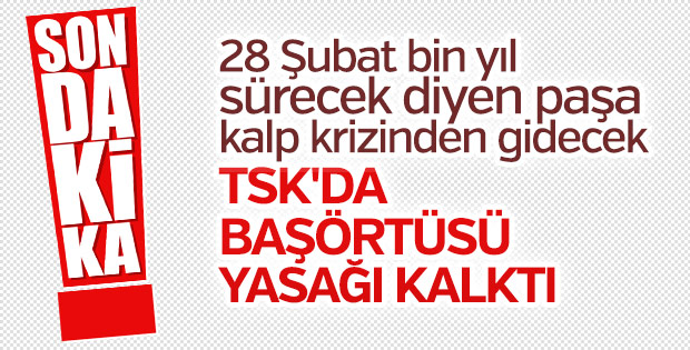 TSK'da başörtüsü yasağı kalktı