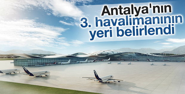 Antalya'nın 3. havalimanının yeri belirlendi