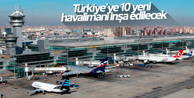 Türkiye'ye 10 yeni havalimanı daha inşa edilecek