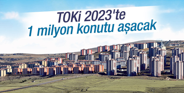 TOKİ 2023'te 1 milyon konutu aşacak