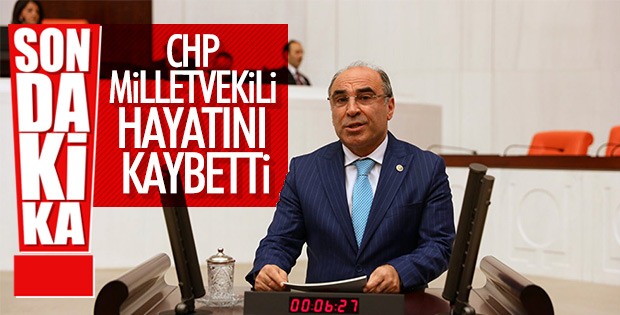 CHP'li milletvekili hayatını kaybetti