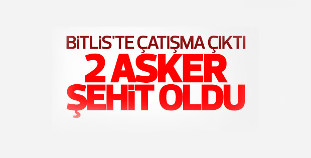 Bitlis'te çatışma çıktı: 2 şehit