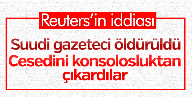 Reuters: Suudi gazeteci öldürüldü