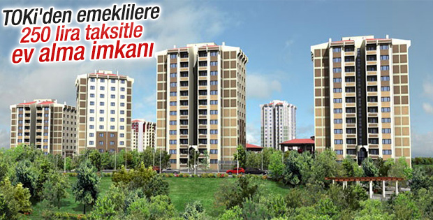TOKİ'den emeklilere 250 lira taksitle ev alma imkanı