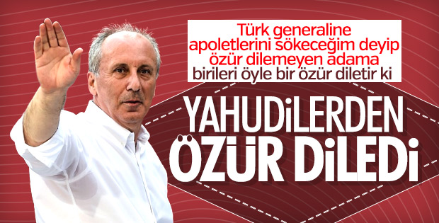 Muharrem İnce Yahudilerden özür diledi