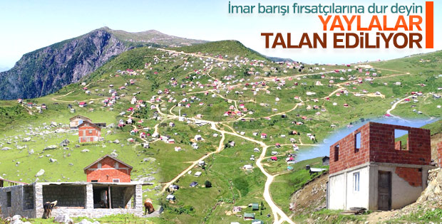 'İmar Barışı'nı duyan yaylalarda kaçak yapıya başladı