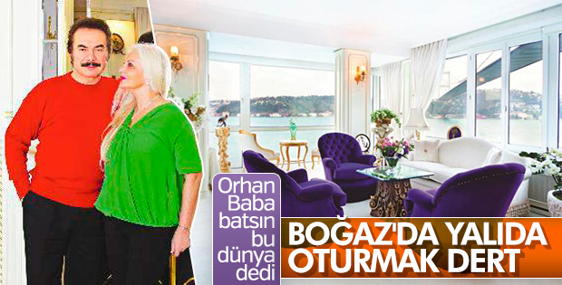 Orhan Gencebay boğaz manzaralı evde oturmaktan şikayetçi