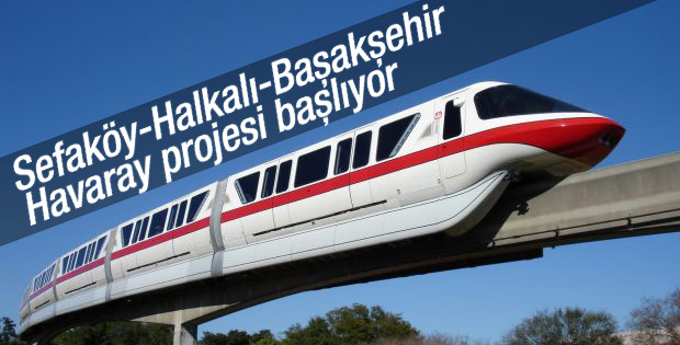 Sefaköy-Halkalı-Başakşehir Havaray projesi başlıyor