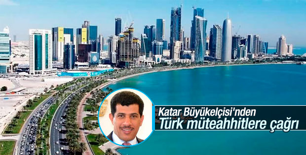 Katar Büyükelçisi'nden Türk müteahhitlere çağrı