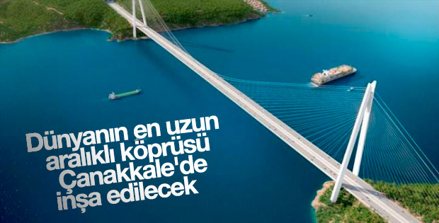 Dünyanın en uzun aralıklı köprüsü Çanakkale'de yapılacak