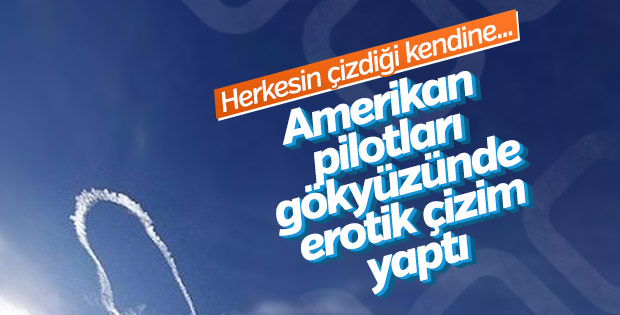 Gökyüzüne penis çizen Amerikan pilotlarına soruşturma