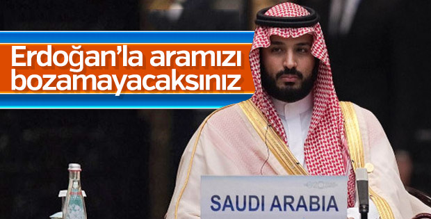 Veliaht Prens: Türkiye ile aramızı bozmaya çalışıyorlar