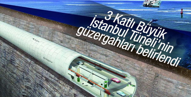 Büyük İstanbul Tüneli Projesi'nde güzergahlar belirlendi