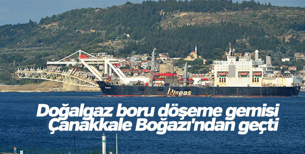 Doğalgaz boru döşeme gemisi Çanakkale Boğazı'ndan geçti