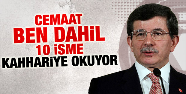 Ahmet Davutoğlu: Cemaat on isme Kahhariye okuyor
