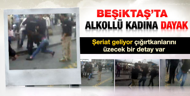 Beşiktaş'ta alkollü kadına dayak