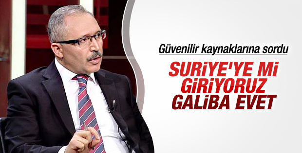 Abdülkadir Selvi kaynağına sordu: Suriye'ye mi giriyoruz