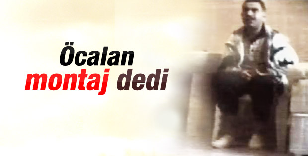 Öcalan: O görüntüler montajlanmış