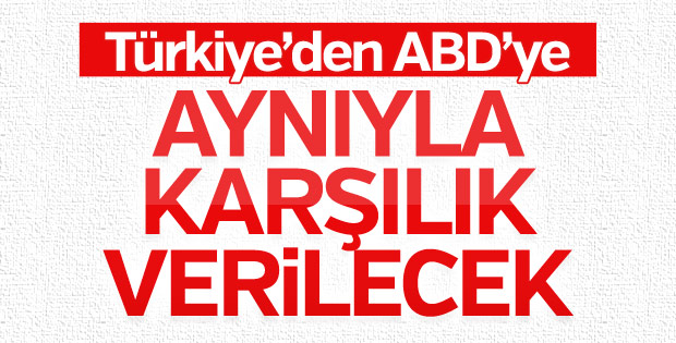 Dışişleri'nden ABD'ye: Aynıyla karşılık verilecek