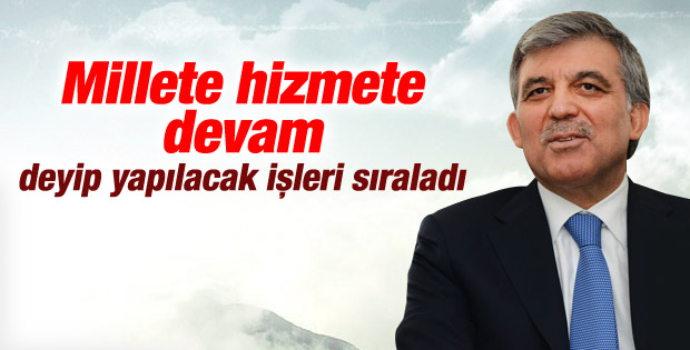 Abdullah Gül hizmete devam dedi
