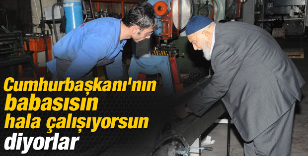 Abdullah Gül'ün babası 88 yaşında hala çalışıyor