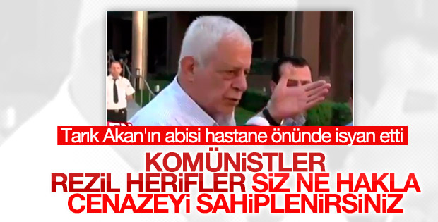 Tarık Akan'ın ağabeyi cenazeyi sahiplenen komünistlere kızdı