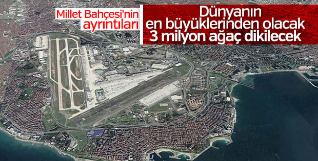 Atatürk Havalimanı 3 milyon ağaçlık Millet Bahçesi olacak
