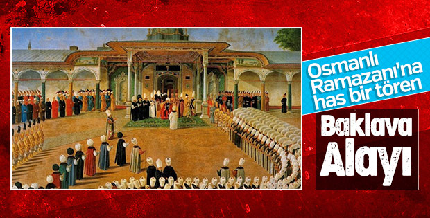 Osmanlı Ramazanı'na has bir tören: Baklava Alayı