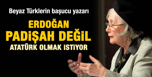 Adalet Ağaoğlu: Erdoğan için için Atatürk olmak istiyor