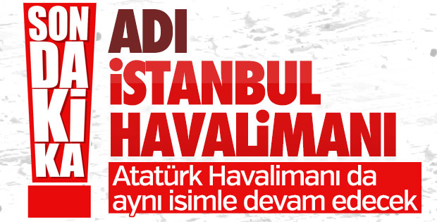 Yeni havalimanının adı açıklandı: İstanbul