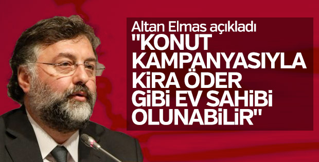 Altan Elmas: Kampanyayla kira öder gibi ev sahibi olunabilir
