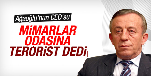 Ağaoğlu'nun CEO'su Mimarlar Odası'na terörist dedi
