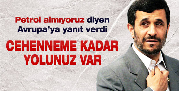 Ahmedinejad: Cehenemme kadar yolunuz var