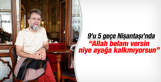 Ahmet Hakan: Saat 9'u 5 geçiyordu ben ayağa kalkmadım